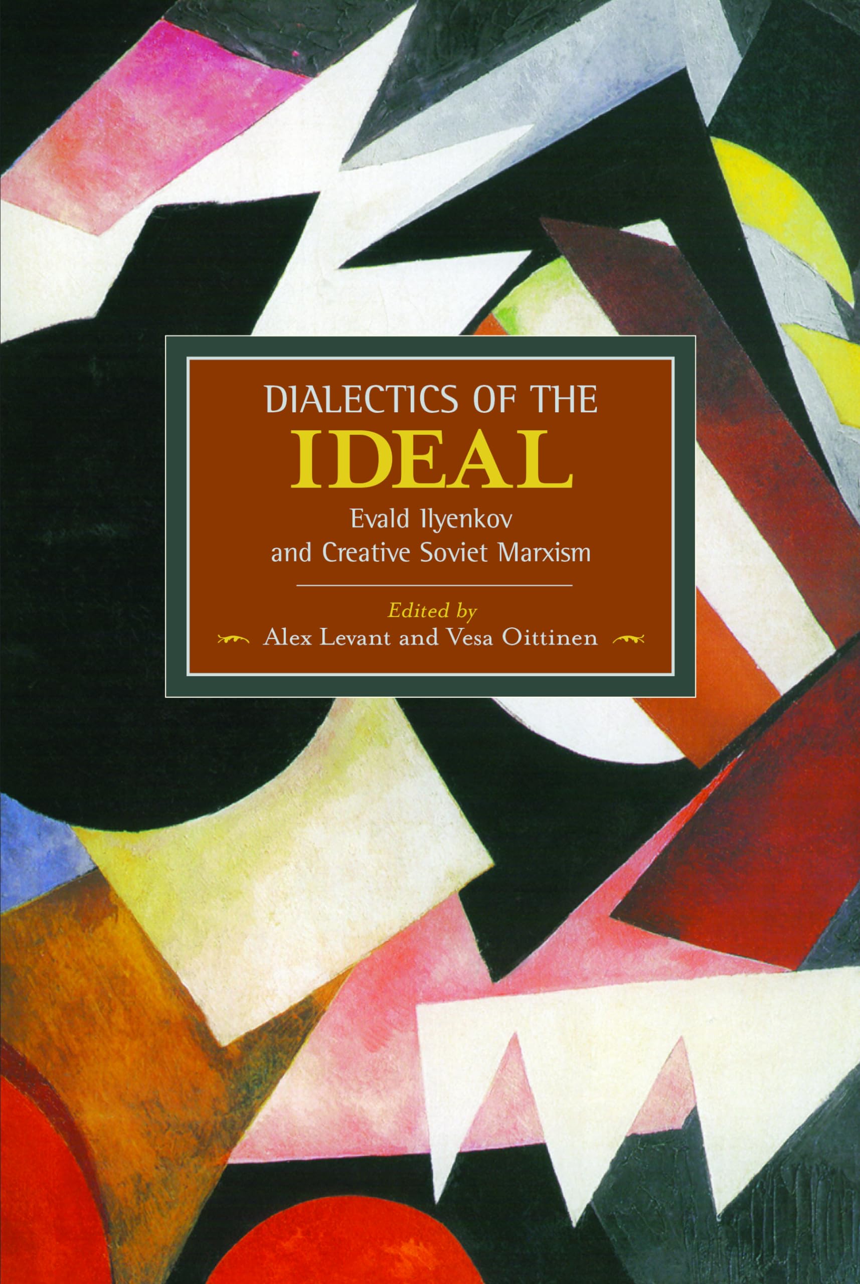 Dialectics of the Ideal: Evald Ilyenkov and Creative Soviet Marxism (Historical Materialism)