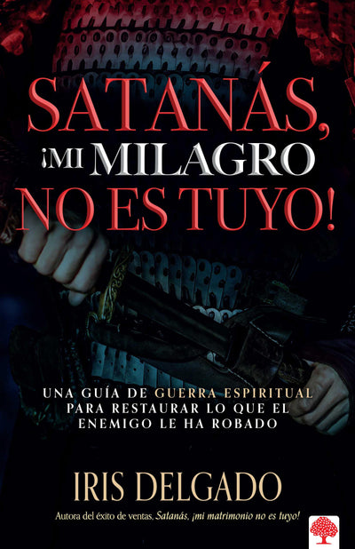 Satanás, mi milagro no es tuyo!: Una guía de guerra espiritual para restaurar l o que el enemigo ha robado / Satan, You Can't Have My Miracle (Spanish Edition)