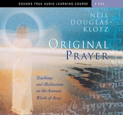 Original Prayer: Teachings and Meditations on the Aramaic Words of Jesus
