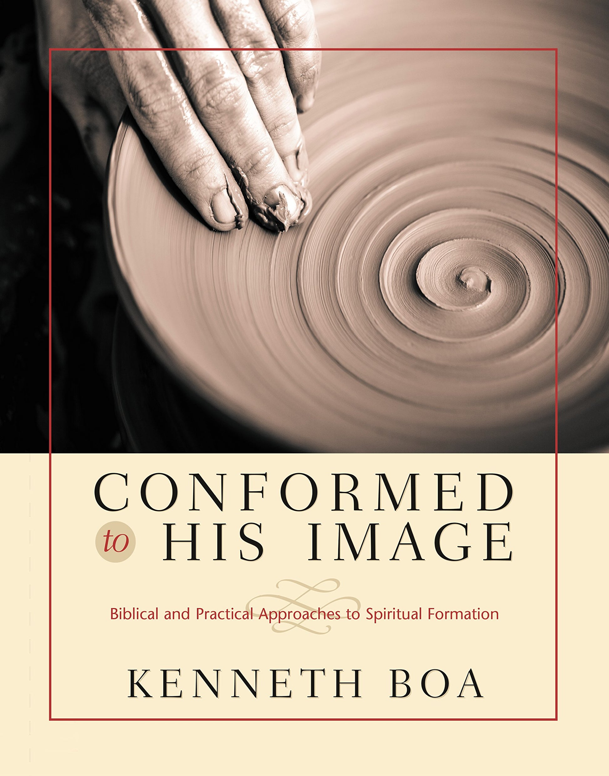 Conformed to His Image: Biblical and Practical Approaches to Spiritual Formation
