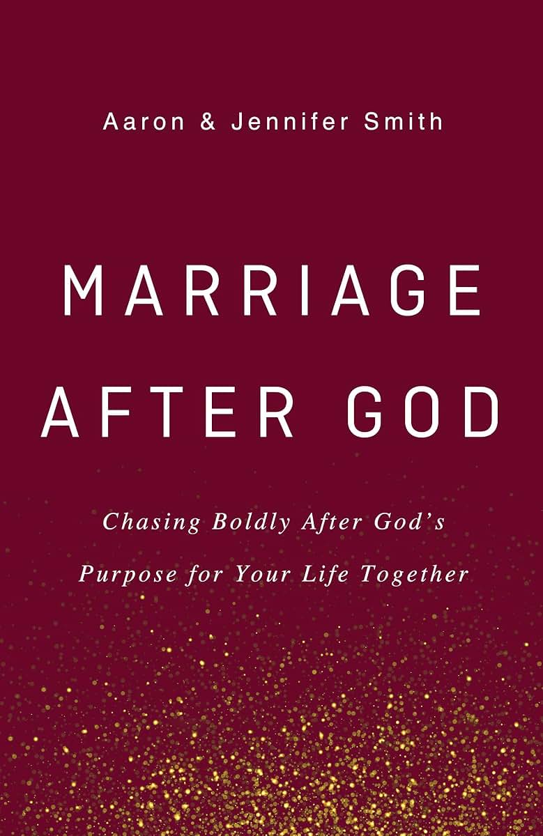 Marriage After God: Chasing Boldly After Gods Purpose for Your Life Together
