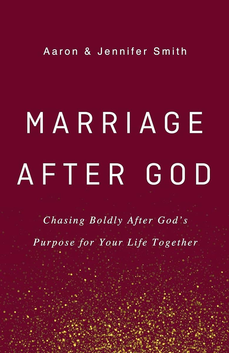 Marriage After God: Chasing Boldly After Gods Purpose for Your Life Together