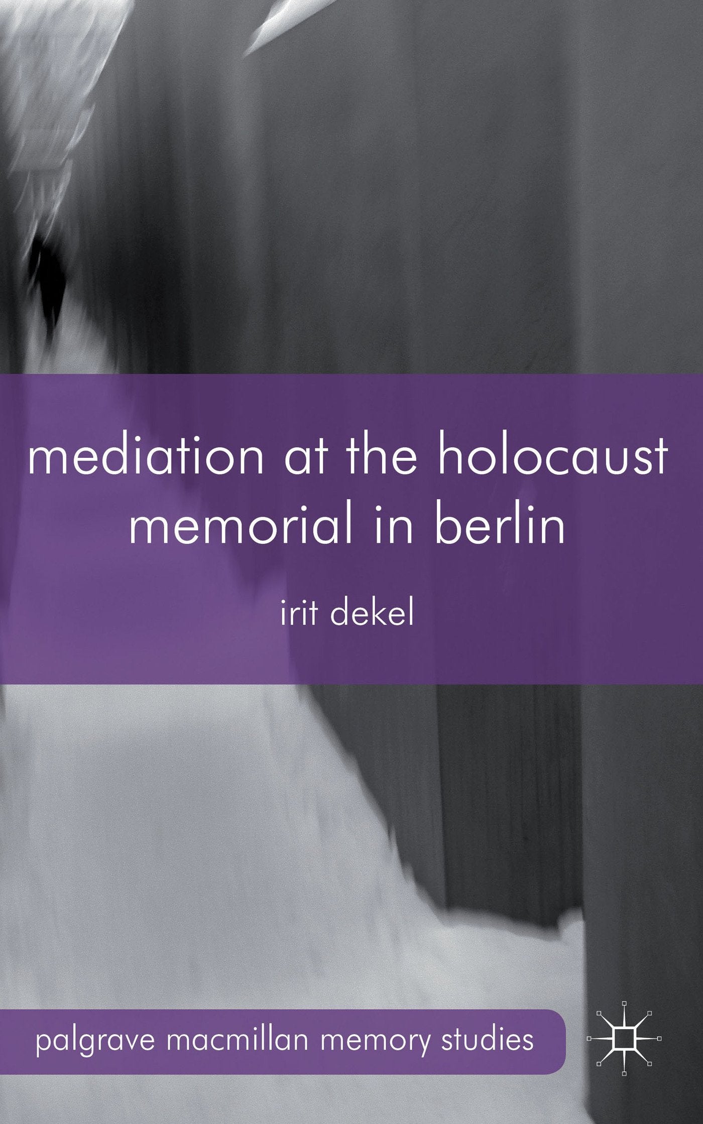 Mediation at the Holocaust Memorial in Berlin (Palgrave Macmillan Memory Studies)