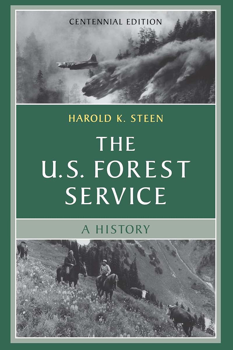 The U.S. Forest Service: A Centennial History, Revised Edition