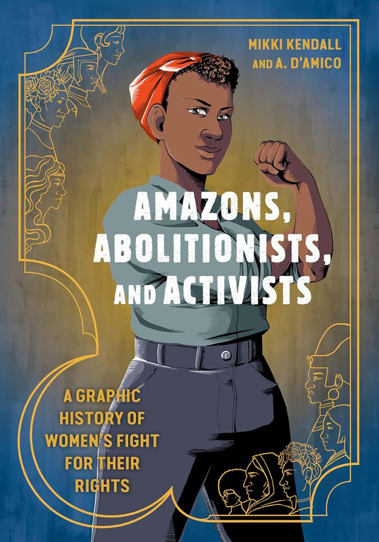 Amazons, Abolitionists, and Activists: A Graphic History of Women's Fight for Their Rights