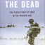 Only the Dead: The Persistence of War in the Modern Age