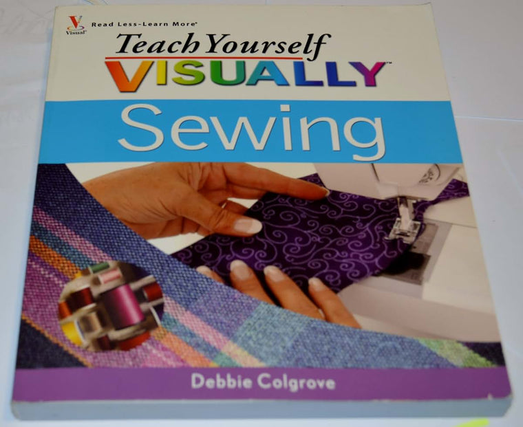 Teach Yourself Visually: Sewing by Debbie Colgrove