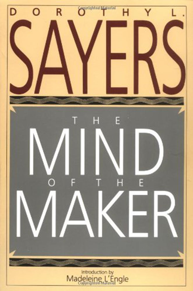 The Mind of the Maker: Dorothy L. Sayers' Witty Classic on the Trinity, Christianity, and Human Creativity