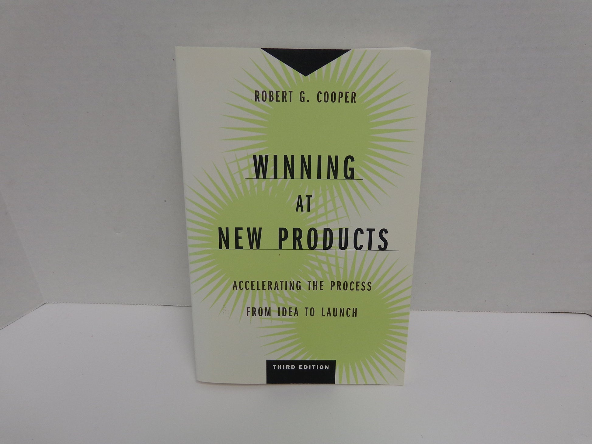 Winning at New Products: Accelerating the Process from Idea to Launch, Third Edition