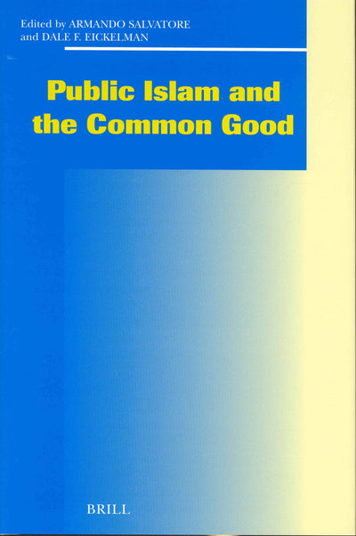 Public Islam and the Common Good (Social, Economic and Political Studies of the Middle East an)