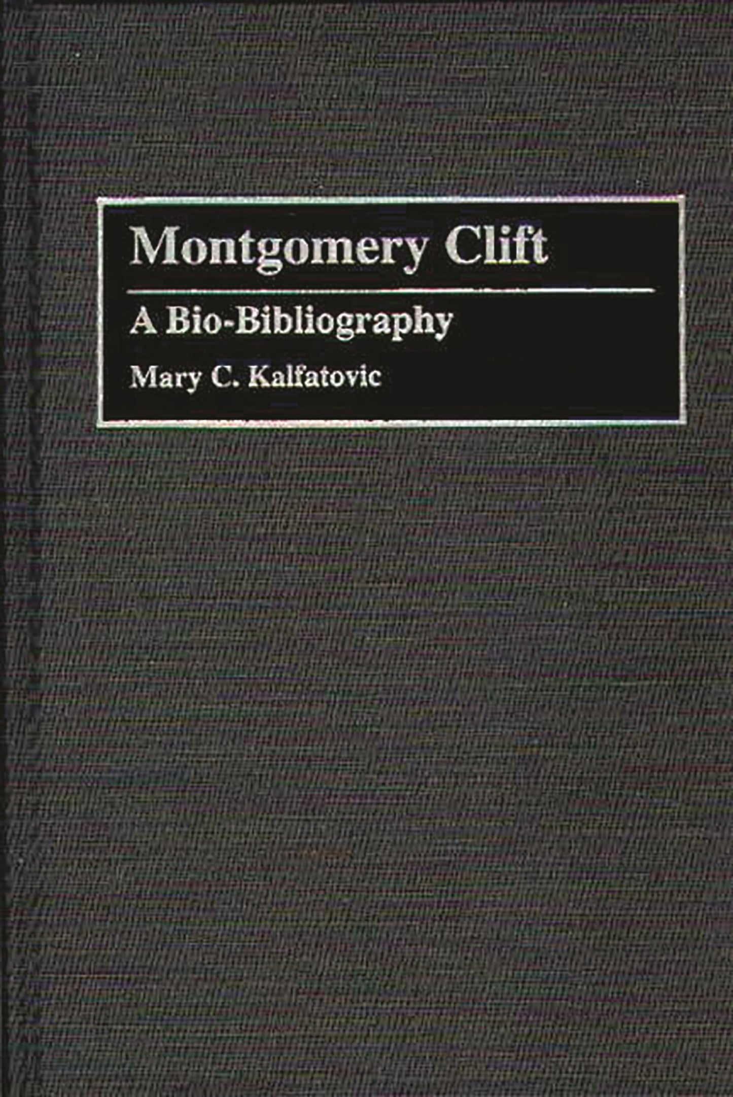 Montgomery Clift: A Bio-Bibliography (Bio-Bibliographies in the Performing Arts)
