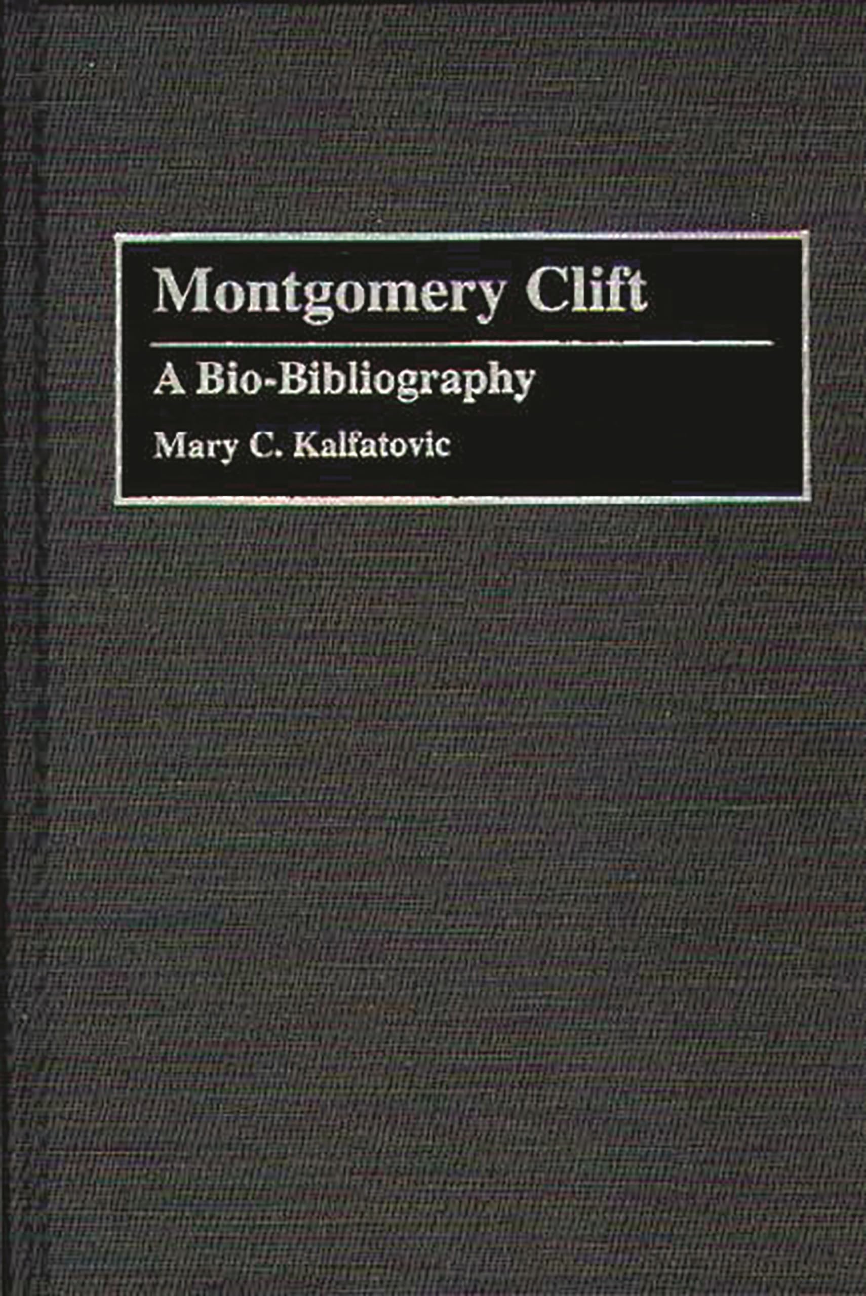Montgomery Clift: A Bio-Bibliography (Bio-Bibliographies in the Performing Arts)