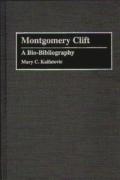 Montgomery Clift: A Bio-Bibliography (Bio-Bibliographies in the Performing Arts)