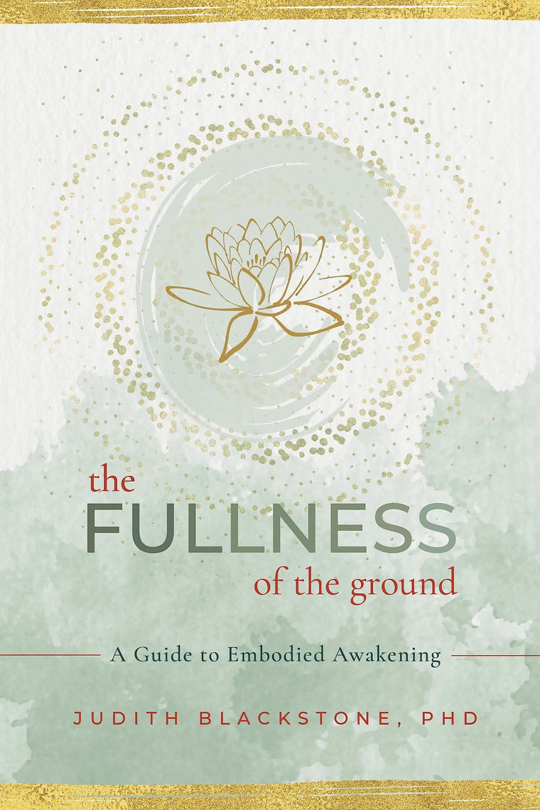 The Fullness of the Ground: A Guide to Embodied Awakening
