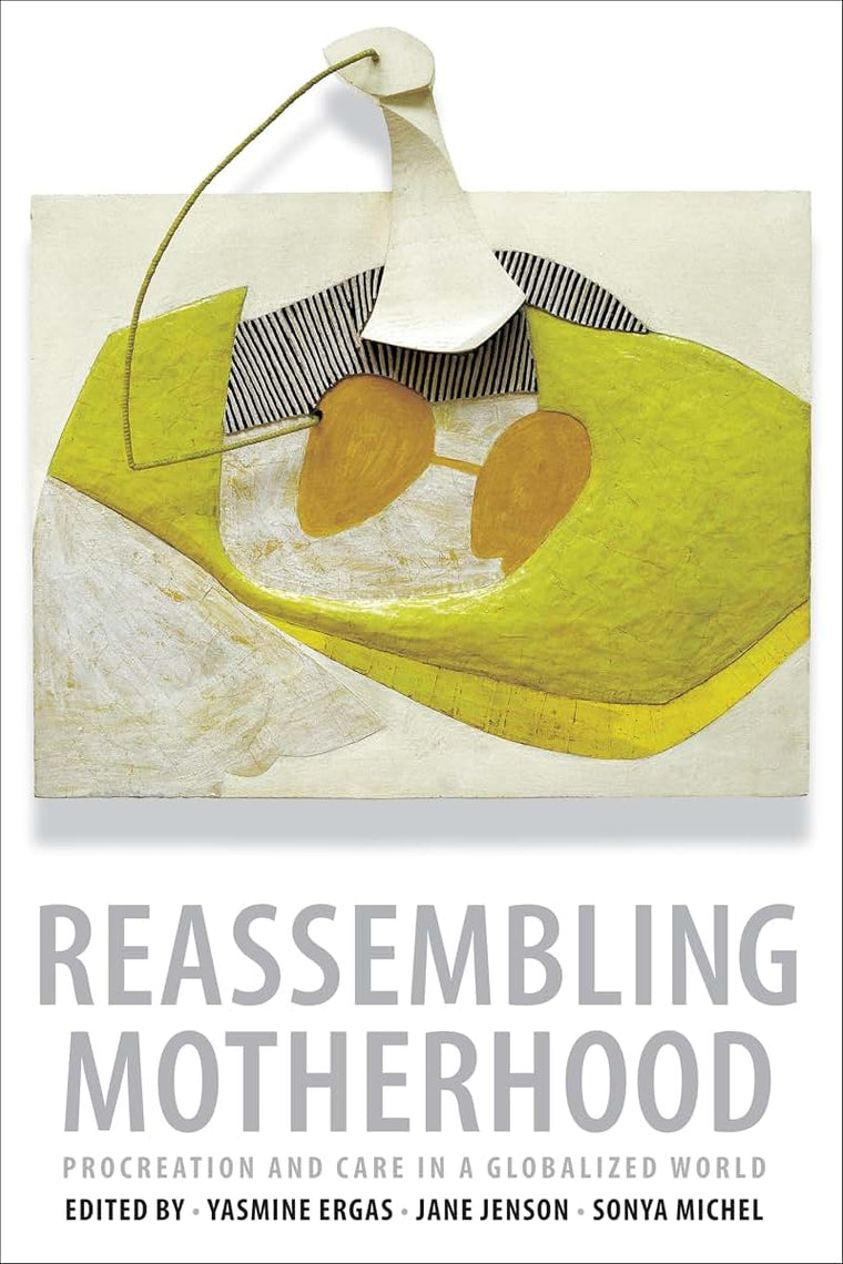 Reassembling Motherhood: Procreation and Care in a Globalized World