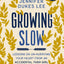 Growing Slow: Lessons on Un-Hurrying Your Heart from an Accidental Farm Girl