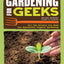 Gardening for Geeks: All the Science You Need for Successful Organic Gardening (CompanionHouse Books) Step-by-Step Processes with Diagrams, Expert Tips, & Nerdy Details on Soil Biology, Botany, & More