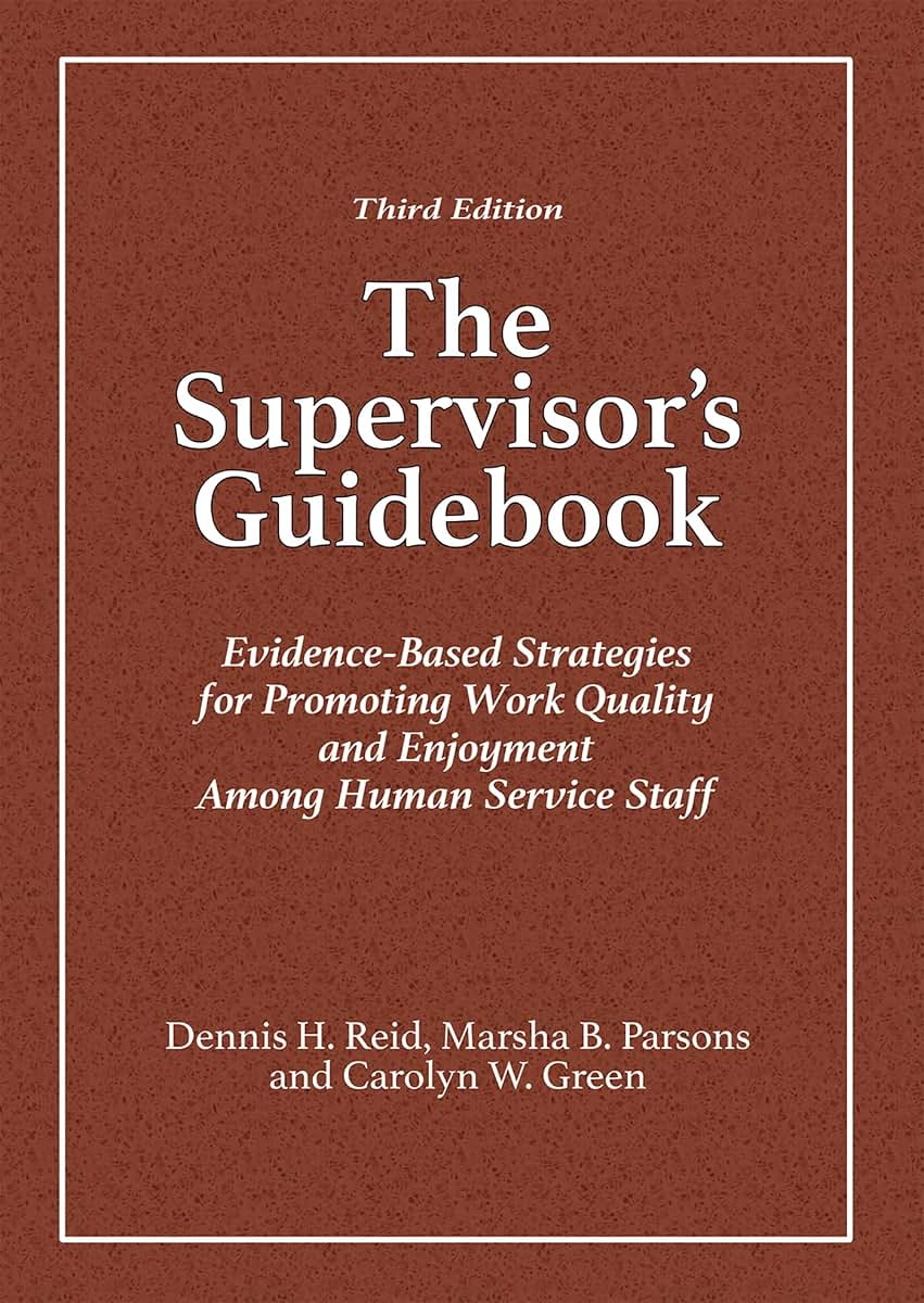 The Supervisor's Guidebook: Evidence-Based Strategies for Promoting Work Quality and Enjoyment Among Human Service Staff
