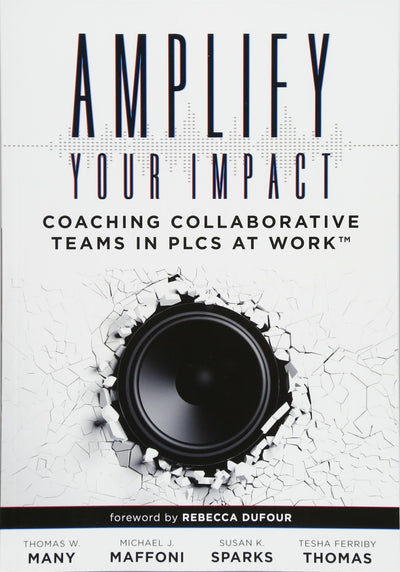 Amplify Your Impact: Coaching Collaborative Teams in PLCs (Instructional Leadership Development and Coaching Methods for Collaborative Learning) (Solutions)