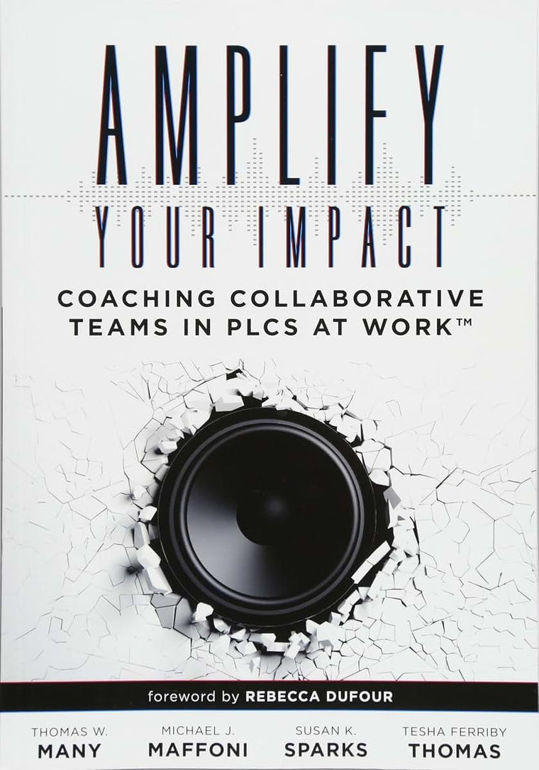 Amplify Your Impact: Coaching Collaborative Teams in PLCs (Instructional Leadership Development and Coaching Methods for Collaborative Learning) (Solutions)