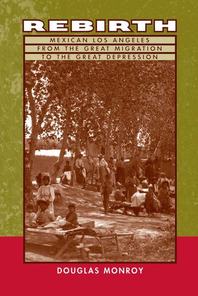 Rebirth: Mexican Los Angeles from the Great Migration to the Great Depression
