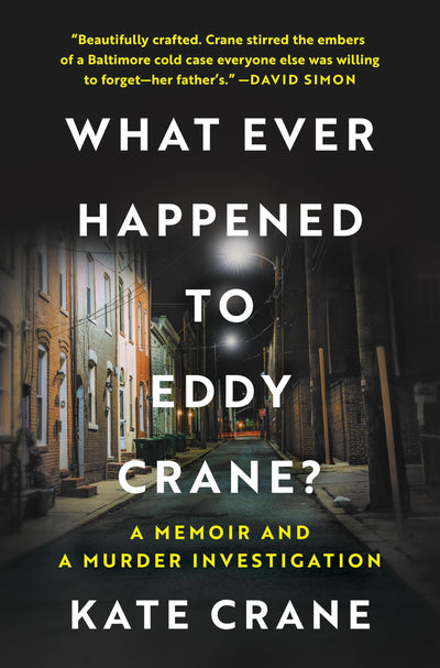 What Ever Happened to Eddy Crane?: A Memoir and a Murder Investigation - An Investigative Journalist's True Crime Account of a Baltimore Cold Case