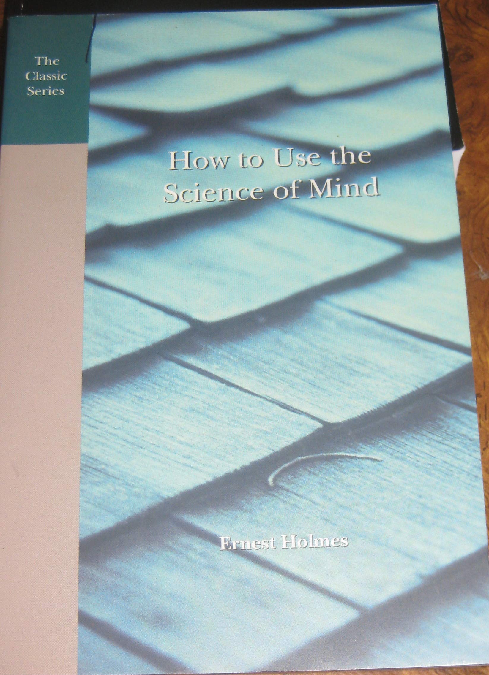 How to Use the Science of Mind: Principle in Practice