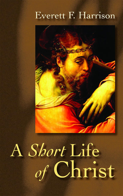 A Short Life of Christ (Highlights in the Life of Christ) by