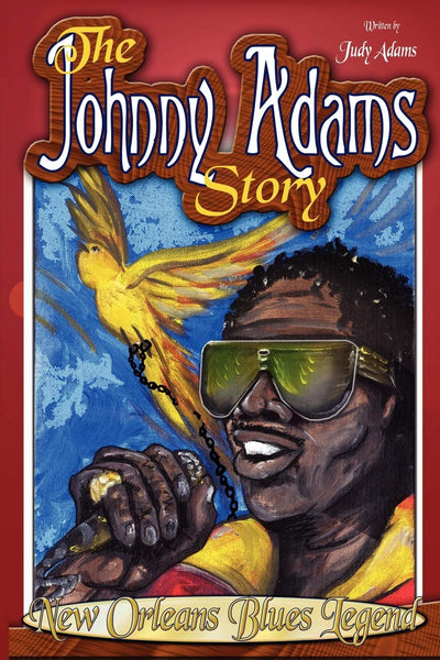 The Johnny Adams Story: New Orleans Famous Blues Legend