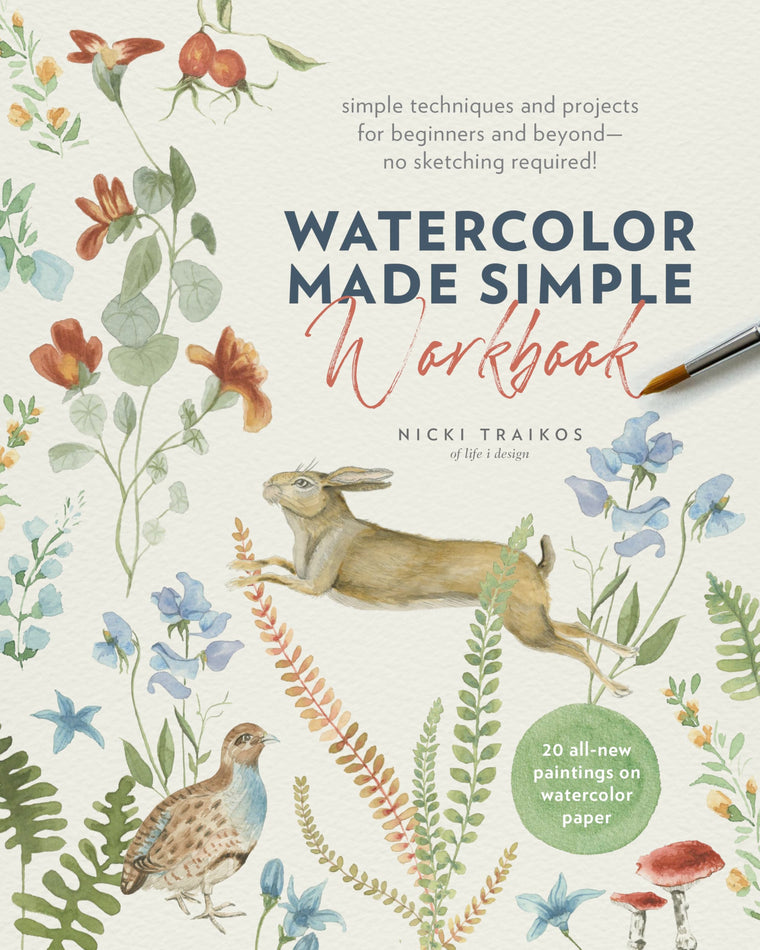 Watercolor Made Simple Workbook: Simple techniques and projects for beginners and beyond-no sketching required! - 20 all-new paintings on watercolor paper