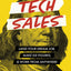 The Ultimate Guide to Breaking Into Tech Sales: Land Your Dream Job, Make Six Figures, & Work From Anywhere