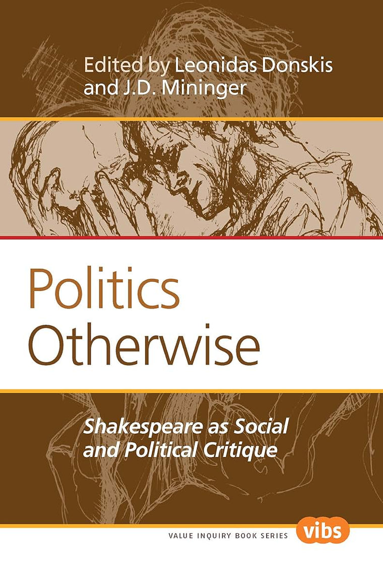 Politics Otherwise: Shakespeare As Social and Political Critique (Value Inquiry Book Series: Philosophy, Literature, and Politics, 242)