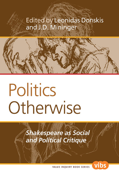 Politics Otherwise: Shakespeare As Social and Political Critique (Value Inquiry Book Series: Philosophy, Literature, and Politics, 242)