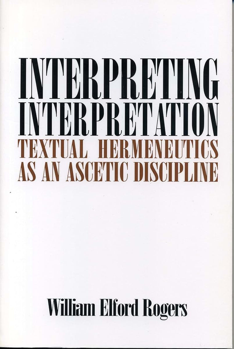 Interpreting Interpretation: Textual Hermeneutics as an Ascetic Discipline