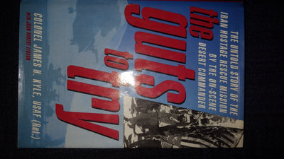 The Guts to Try: The Untold Story of the Iran Hostage Rescue Mission by the On-scene Desert Commander