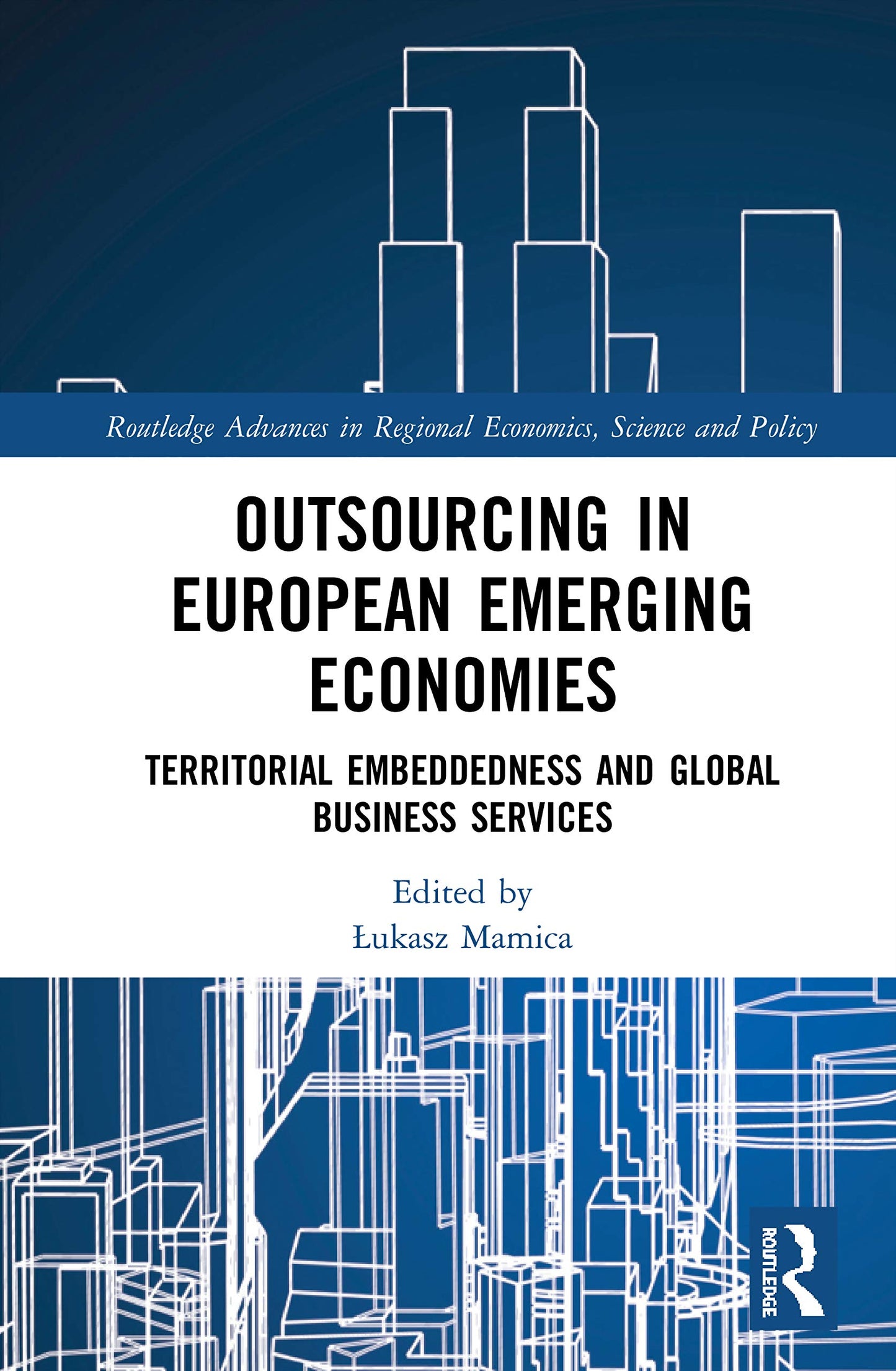 Outsourcing in European Emerging Economies (Routledge Advances in Regional Economics, Science and Policy)