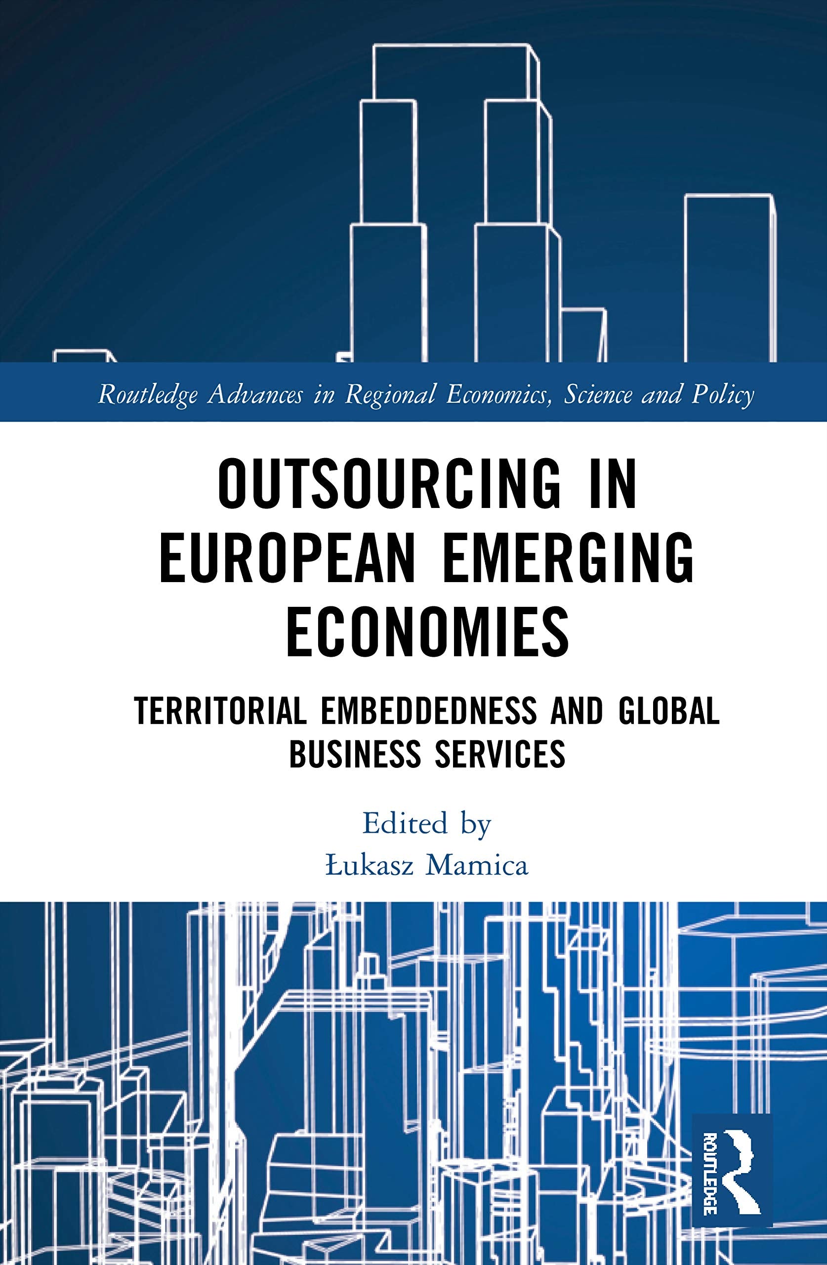 Outsourcing in European Emerging Economies (Routledge Advances in Regional Economics, Science and Policy)