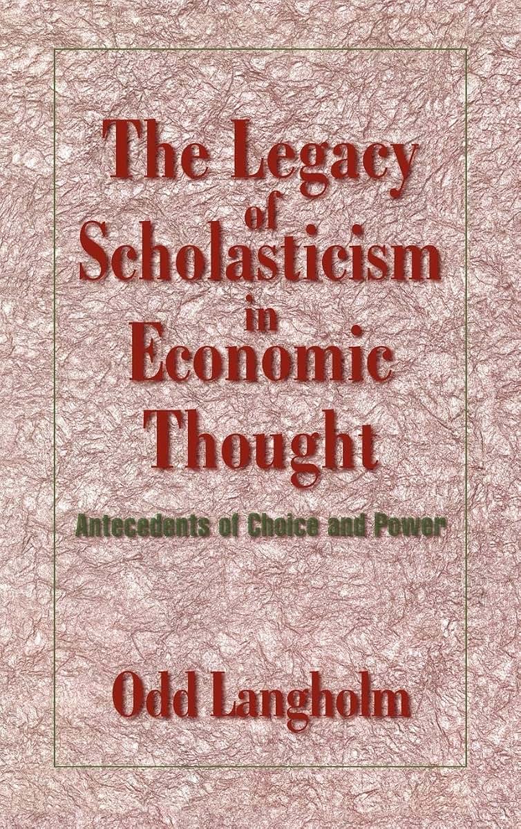 The Legacy of Scholasticism in Economic Thought: Antecedents of Choice and Power (Historical Perspectives on Modern Economics)