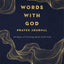 Words with God Prayer Journal: 40 Days of Getting Real with God