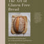 The Art of Gluten-Free Bread by Miakarts Books