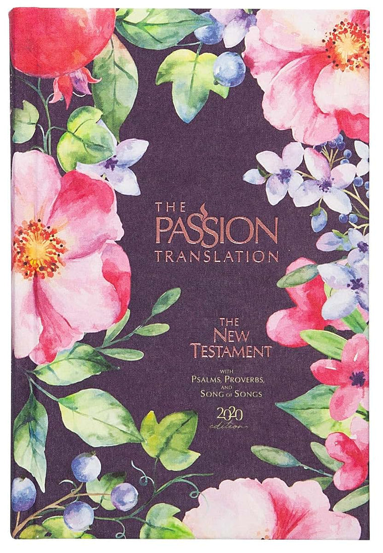 The Passion Translation New Testament (2020 Edition) Berry Blossoms: With Psalms, Proverbs, and Song of Songs (Hardcover) - A Perfect Gift for Confirmation, Holidays, and More