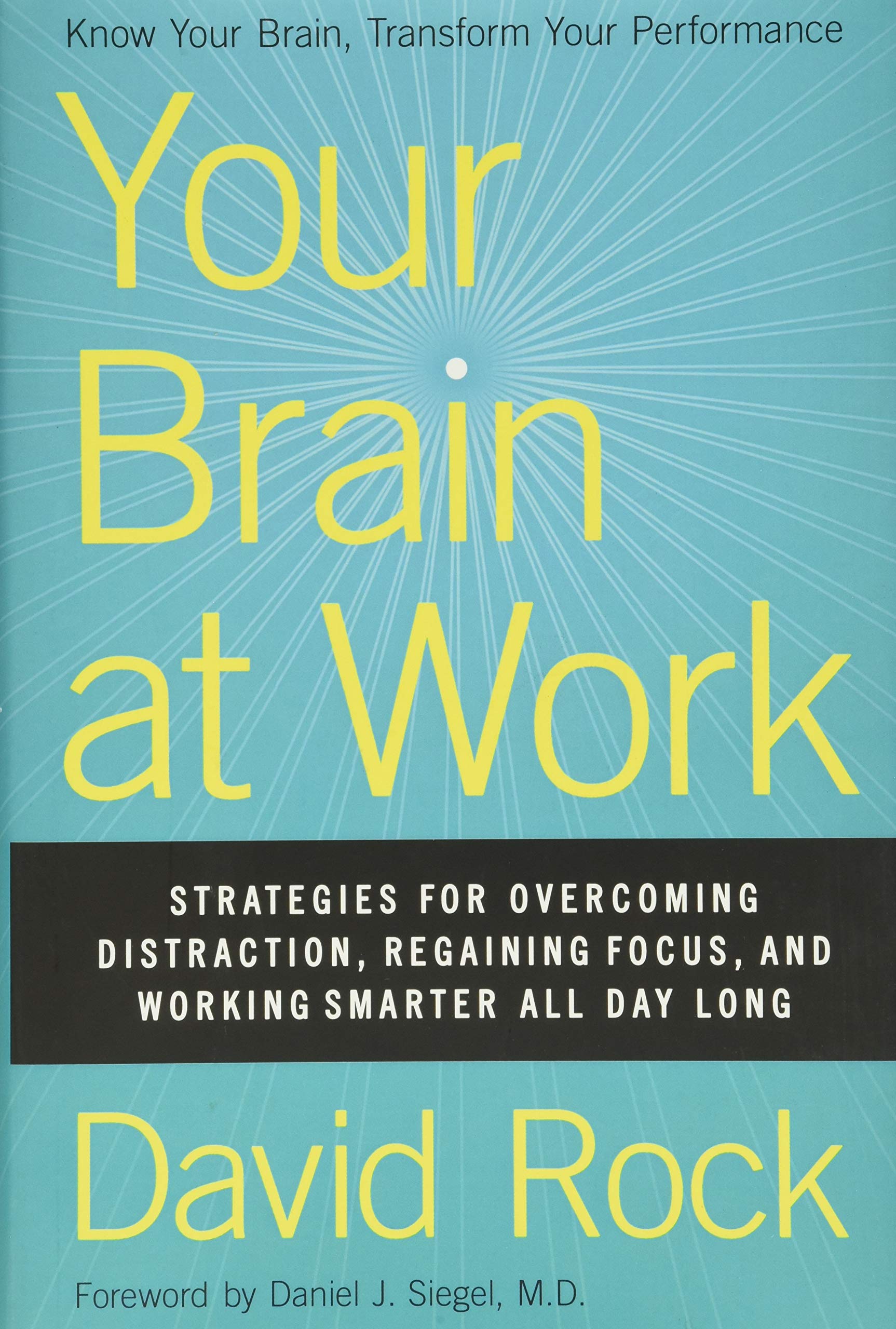 Your Brain at Work: Strategies for Overcoming Distraction, Regaining Focus, and Working Smarter All Day Long