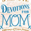 5-Minute Devotions for Mom: 150 Days of Peace, Prayer, and the Power of God