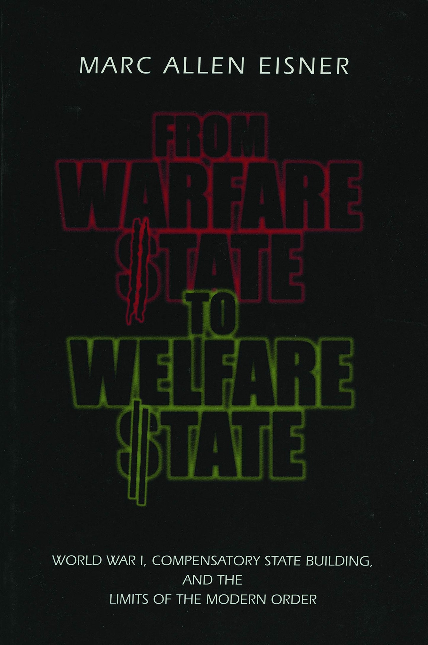 From Warfare State to Welfare State: World War I, Compensatory State-Building, and the Limits of the Modern Order