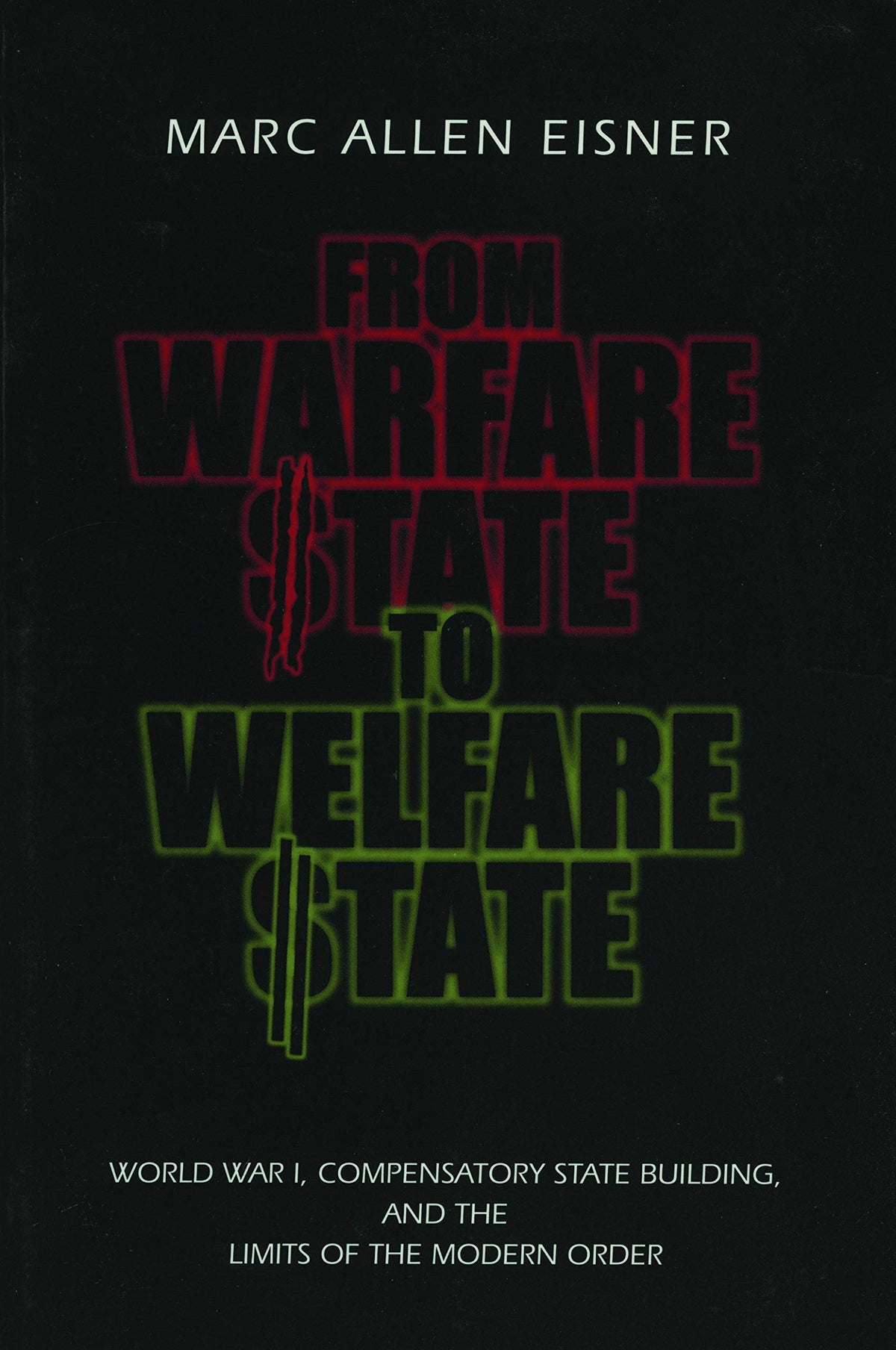 From Warfare State to Welfare State: World War I, Compensatory State-Building, and the Limits of the Modern Order