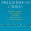 The Friendship Crisis: Finding, Making, and Keeping Friends When You're Not a Kid Anymore