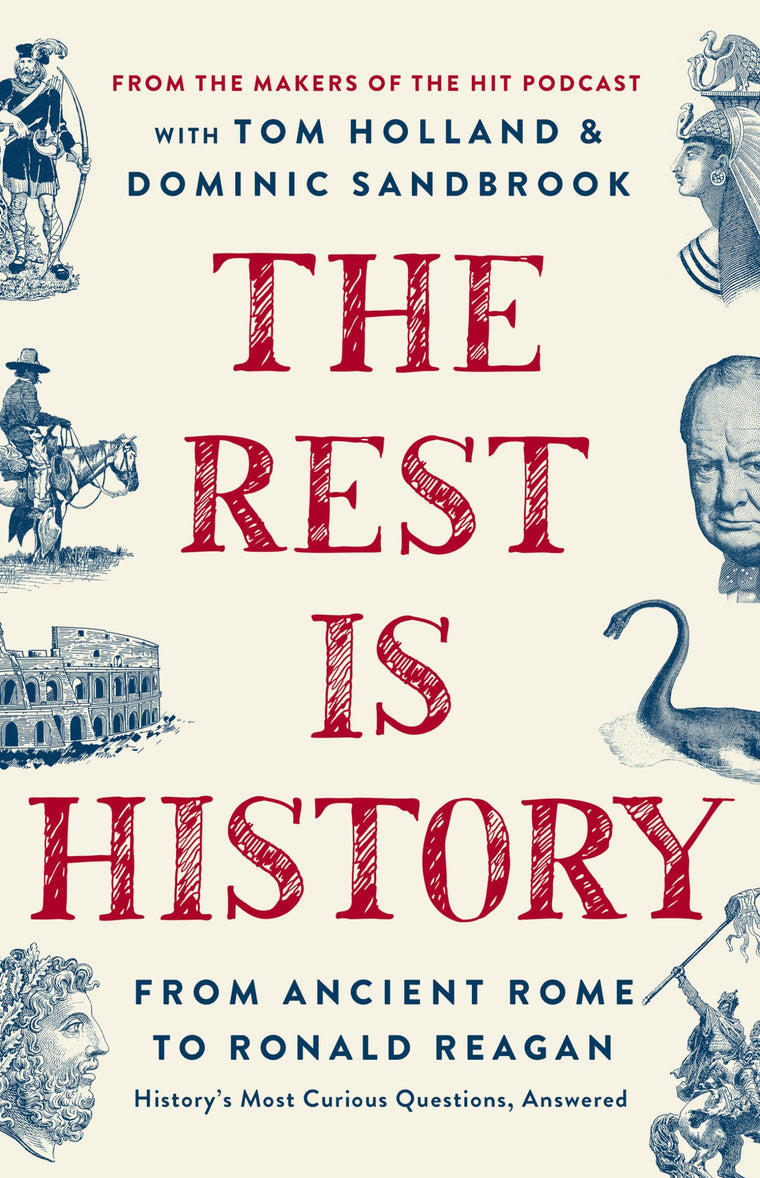 The Rest is History: From Ancient Rome to Ronald Reagan-History's Most Curious Questions, Answered