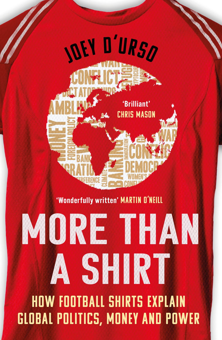 More Than A Shirt: How Football Shirts Explain Global Politics, Money and Power