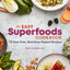 The Easy Superfoods Cookbook: 75 Fuss-Free, Nutrition-Packed Recipes