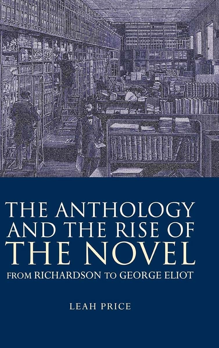 The Anthology and the Rise of the Novel: From Richardson to George Eliot